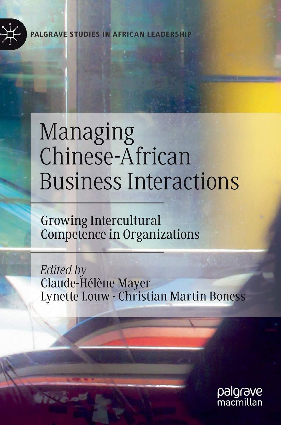 Buy Managing Chinese-African Business Interactions: Growing Intercultural Competence in Organizations (Palgrave Studies in African Leadership) — BookShops.in