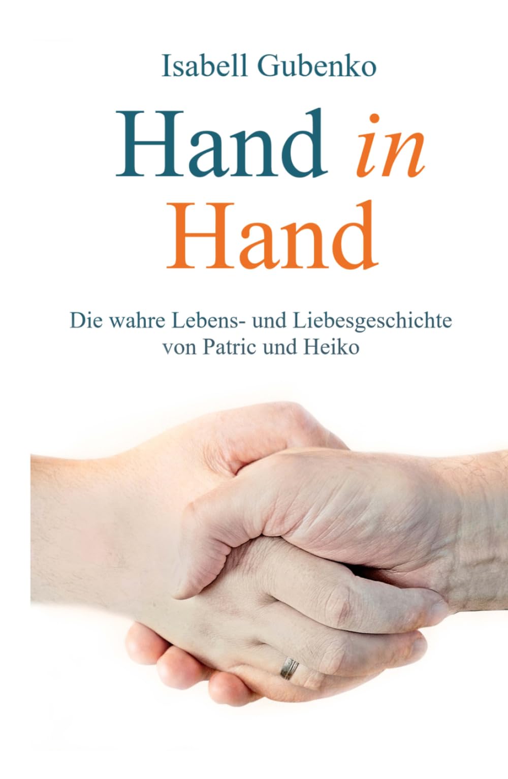 Hand in Hand: Die wahre Lebens- und Liebesgeschichte von Patric und Heiko