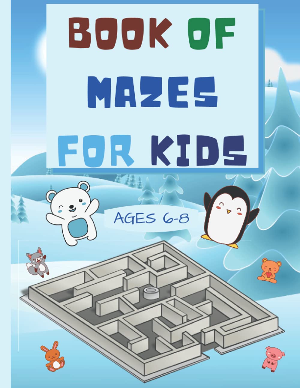 BOOK OF MAZES FOR KIDS AGES 6-8: Maze for kids 6-8 | kids book of mazes PARTIALLY DESIGNED BY A VERY TALENTED 7 YEAR OLD (The Adventures of Polar Bear