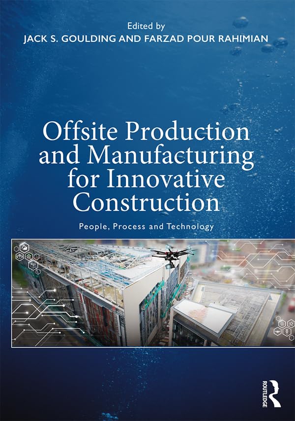 Offsite Production and Manufacturing for Innovative Construction: People, Process and Technology