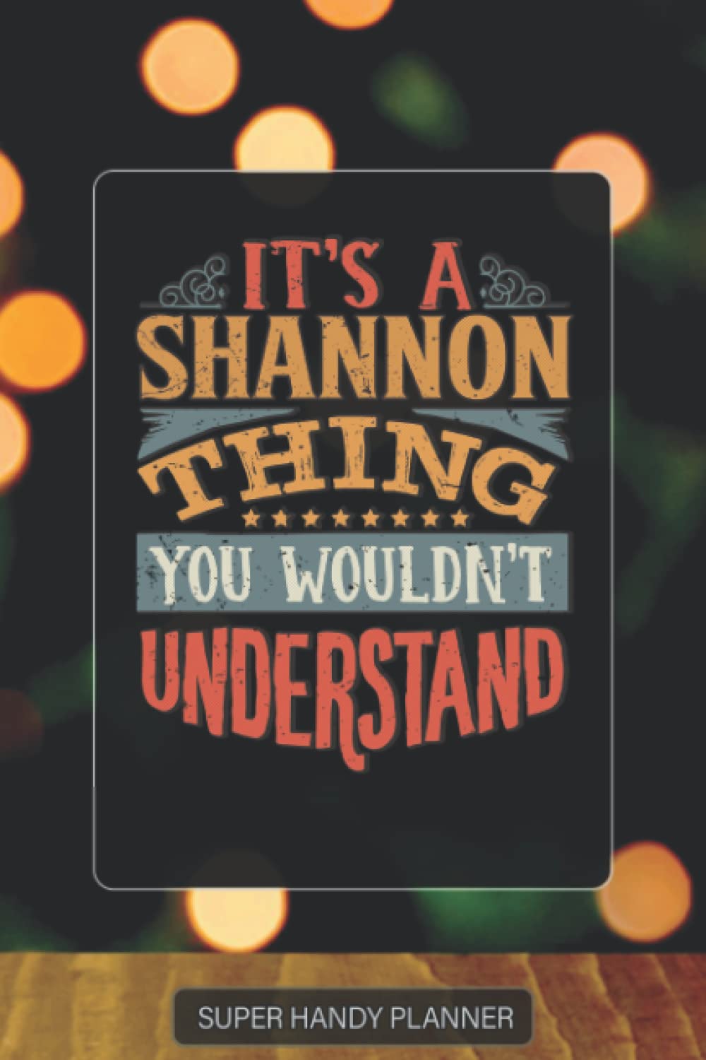 Shannon: It's A Shannon Thing You Wouldnt Understand - Custom Name Gift Planner Calendar Notebook Journal