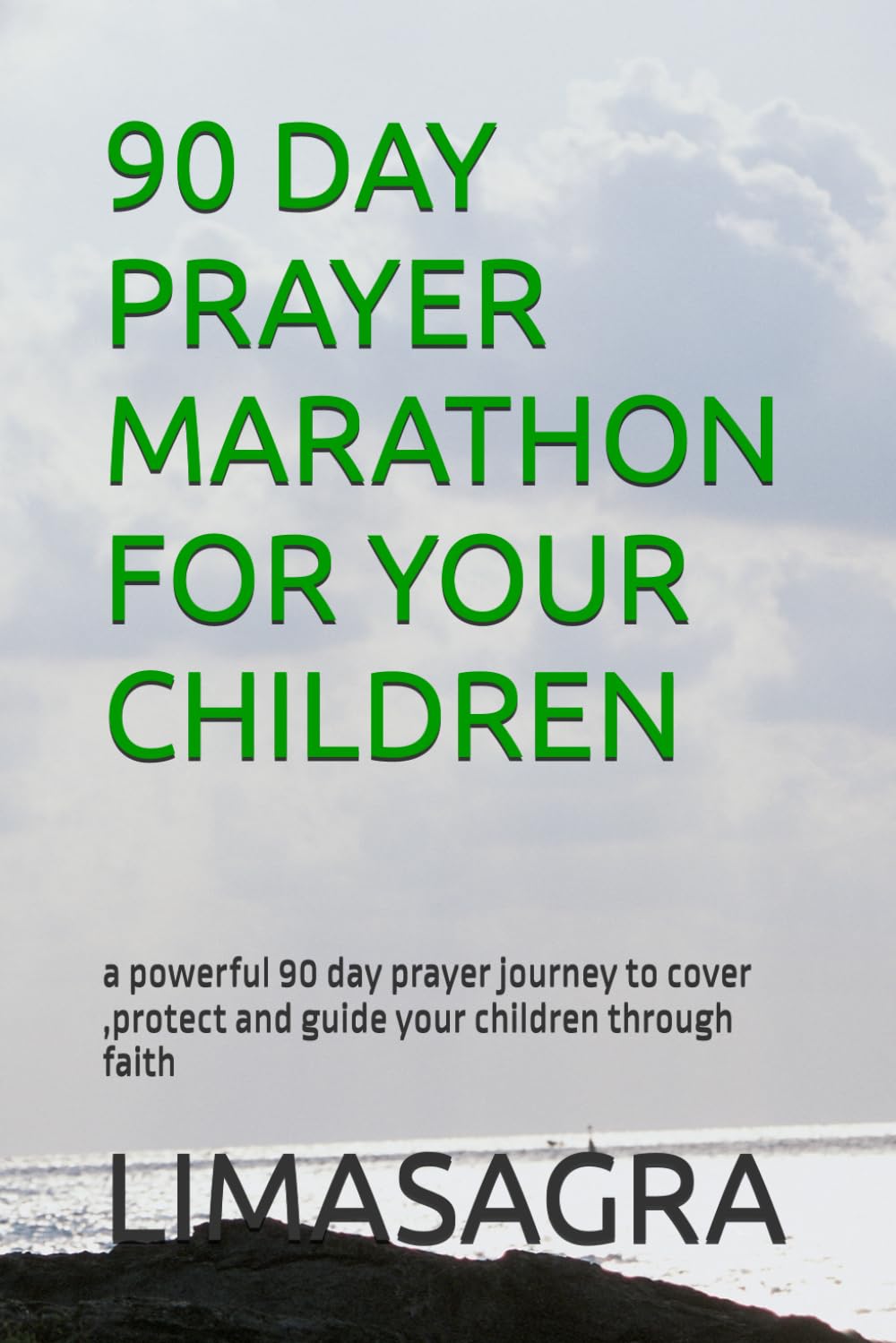 90 DAY PRAYER MARATHON FOR YOUR CHILDREN: a powerful 90 day prayer journey to cover ,protect and guide your children through faith