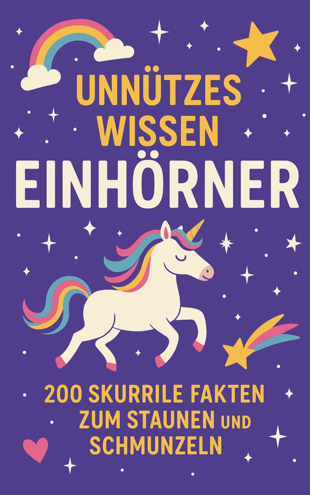 Unnützes Wissen Einhörner: 200 skurrile Fakten zum Schmunzeln und Staunen