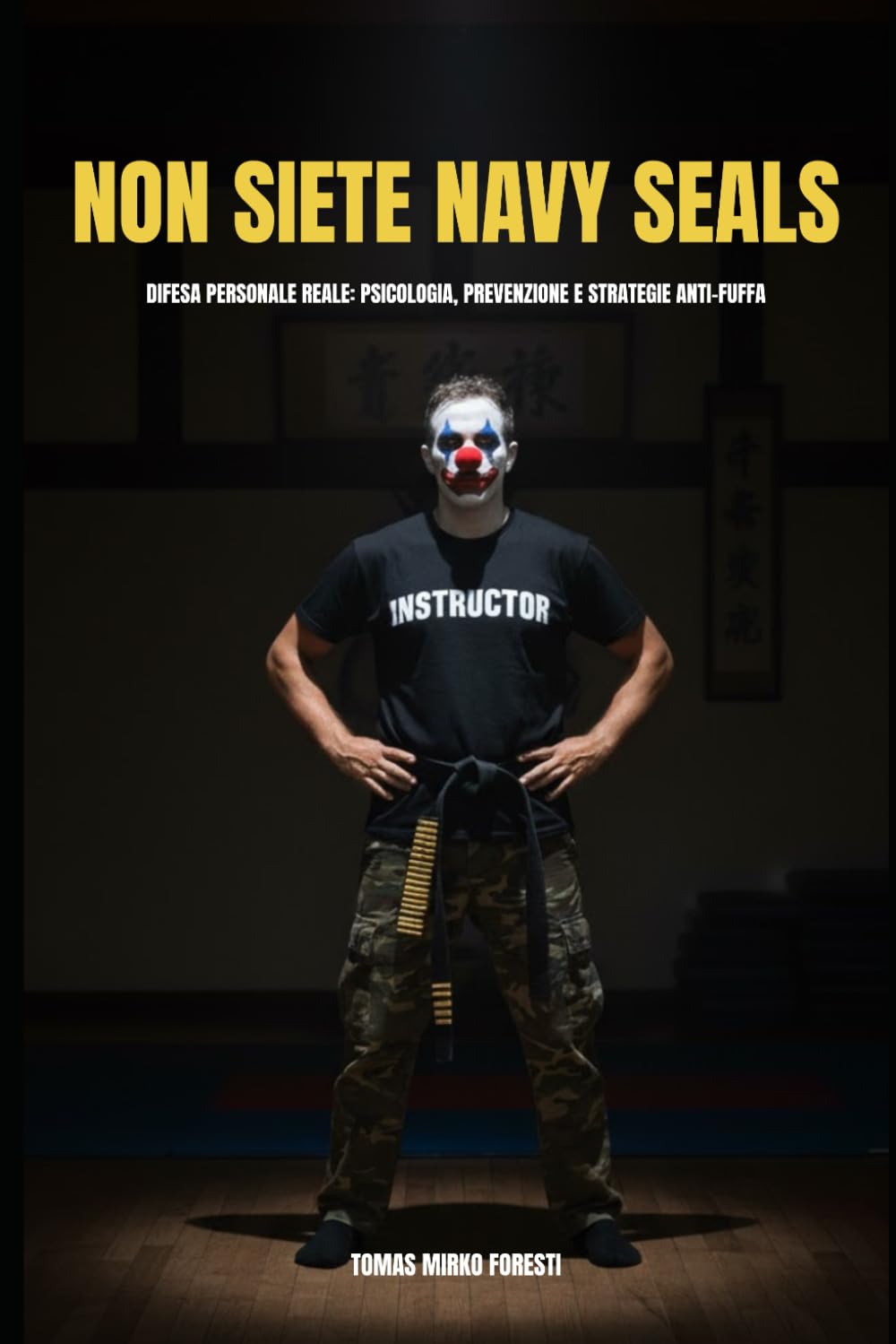 NON SIETE NAVY SEALS: Difesa Personale reale: Psicologia, Prevenzione e Strategie Anti-Fuffa