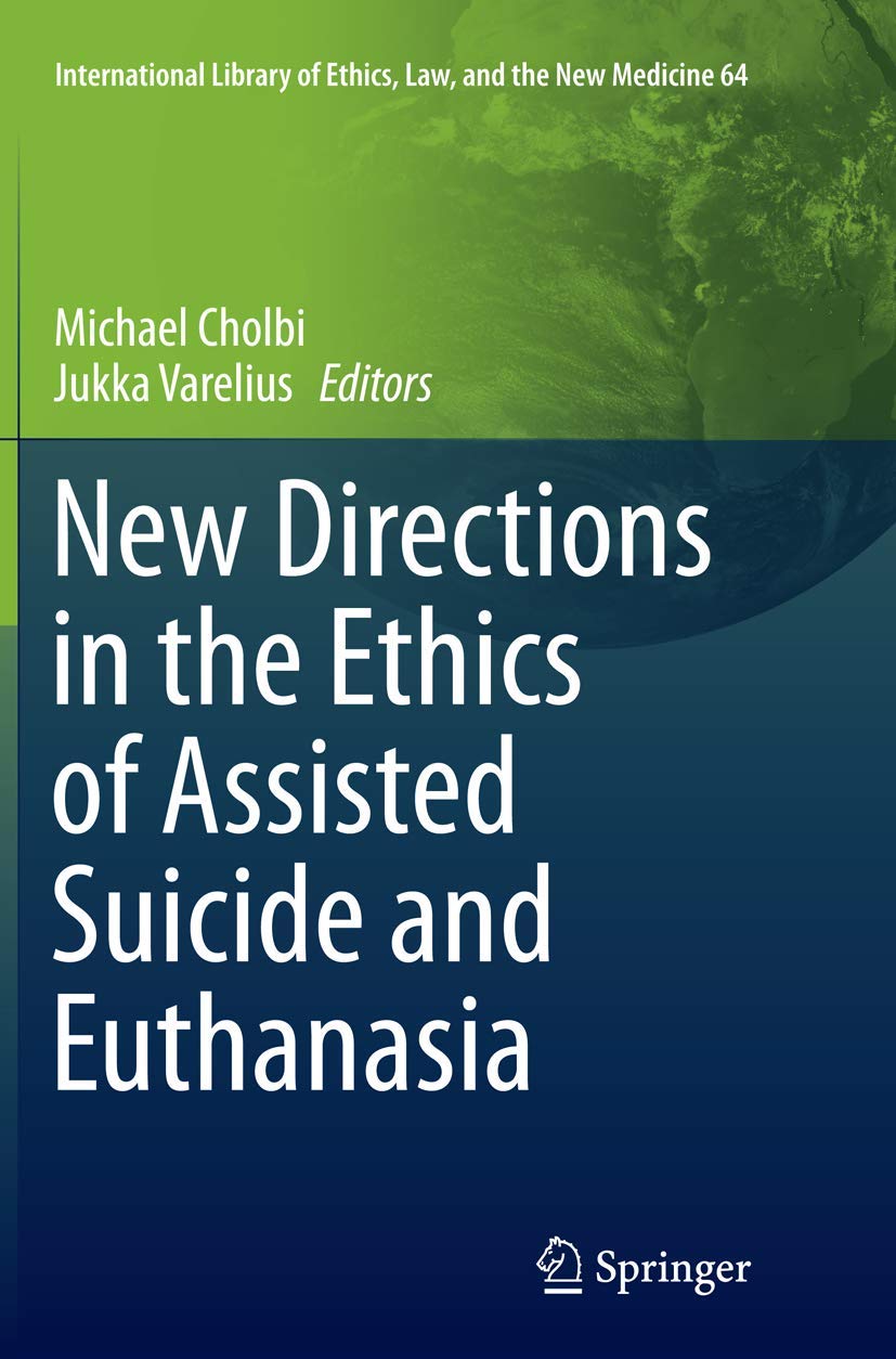 New Directions in the Ethics of Assisted Suicide and Euthanasia: 64 (International Library of Ethics, Law, and the New Medicine, 64)