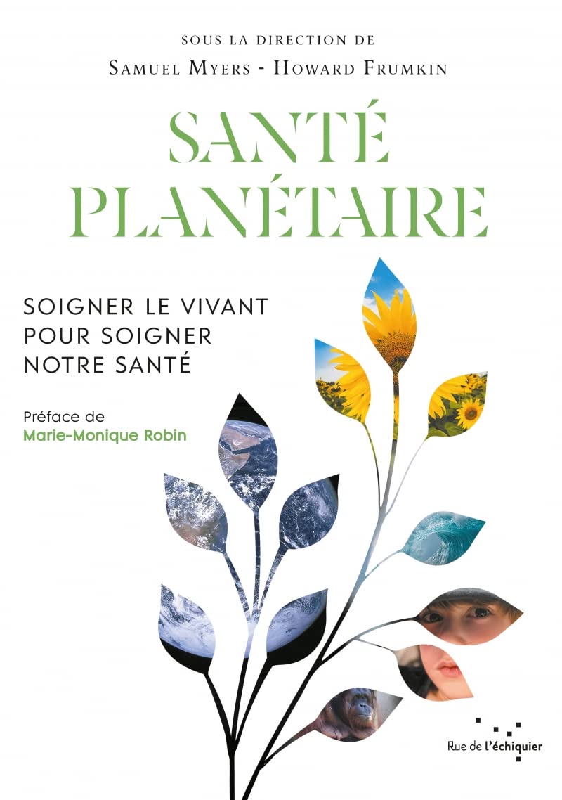 Santé planétaire - Soigner le vivant pour soigner notre sant: Soigner le vivant pour soigner notre santé