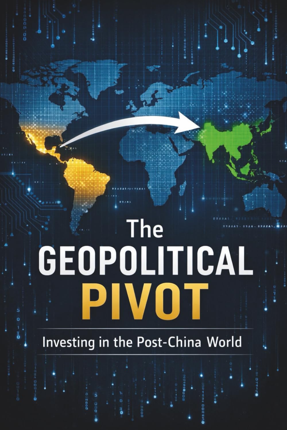 The Geopolitical Pivot: Investing in India’s Post-China World: Decoding the 'China Plus One' Strategy, India's Digital Stack Advantage, Nearshoring, and the New Architecture of Global Capital