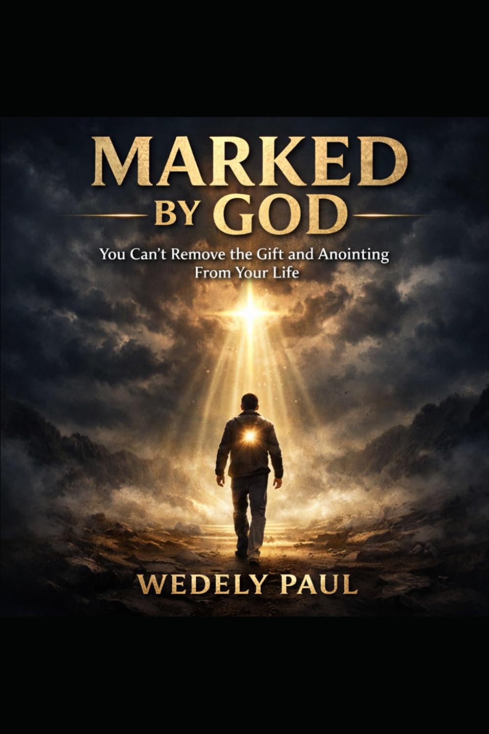Marked by God: You Can’t Remove the Gift and Anointing From Your Life