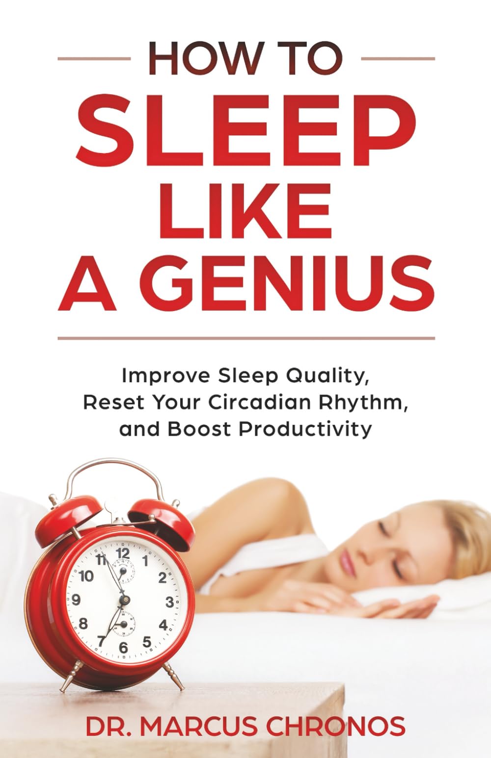How to Sleep Like a Genius: Improve Sleep Quality, Reset Your Circadian Rhythm, and Boost Productivity