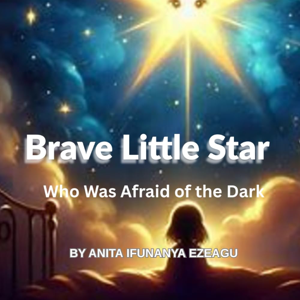 Brave Little Star Who Was Afraid of the Dark: A Gentle Bedtime Story About Courage and Confidence for Kids Ages 4–8