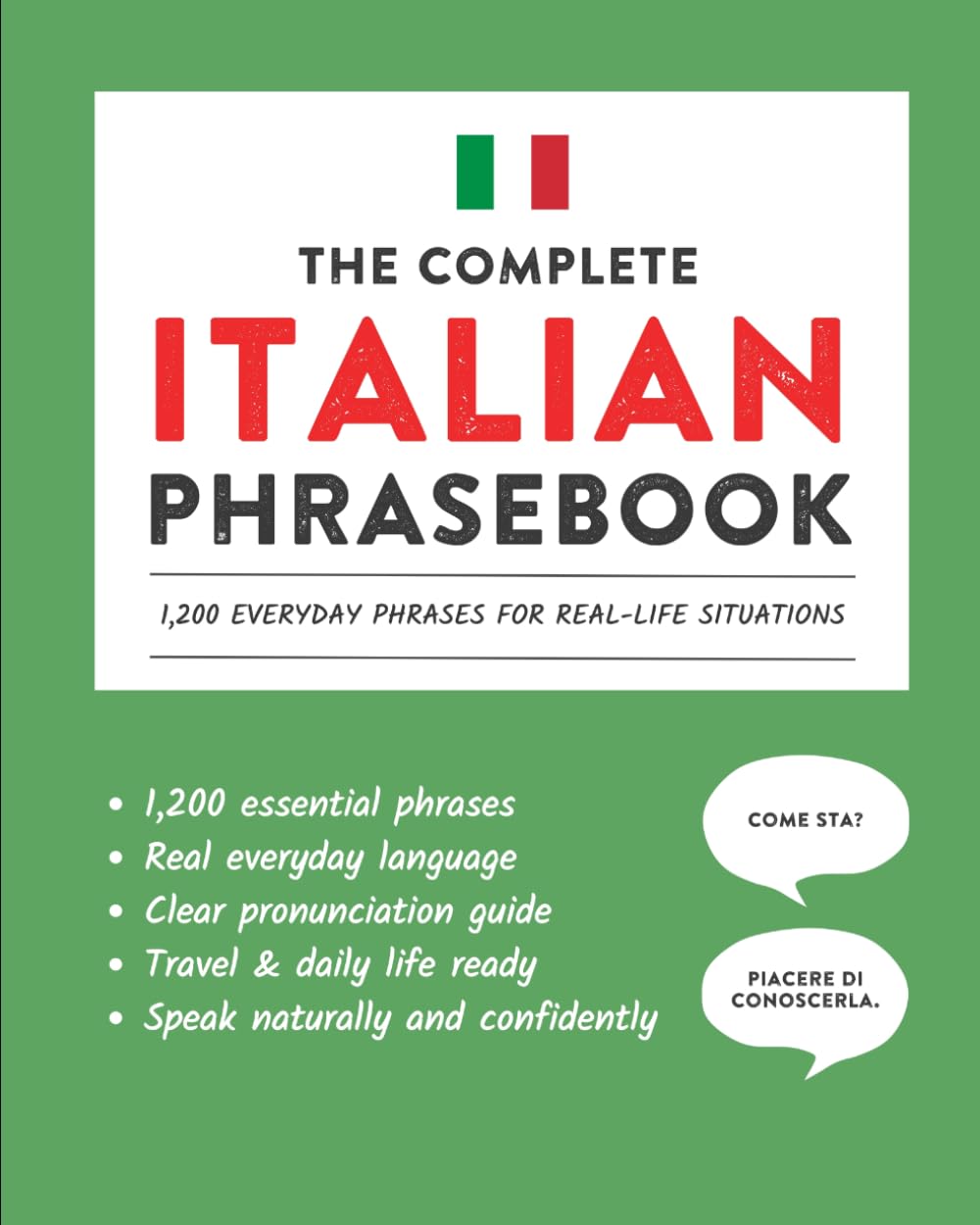 The Complete Italian Phrasebook: 1,200 Everyday Phrases for Real-Life Situations, Core Vocabulary for Daily Communication, A Practical Speaking Guide (Learn Italian)