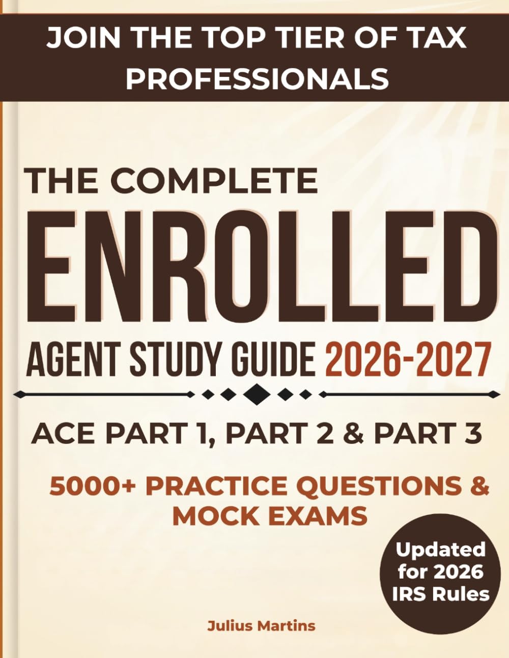 Enrolled Agent Study Guide 2026–2027: The Complete High-Yield Exam Preparation for the IRS Special Enrollment Examination with 5000+ Practice Questions, Exam Traps, and Step-by-Step Explanations.