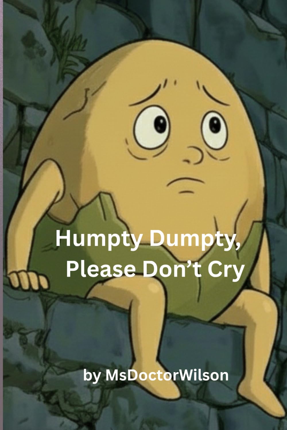Humpty Dumpty, Please Don't Cry!