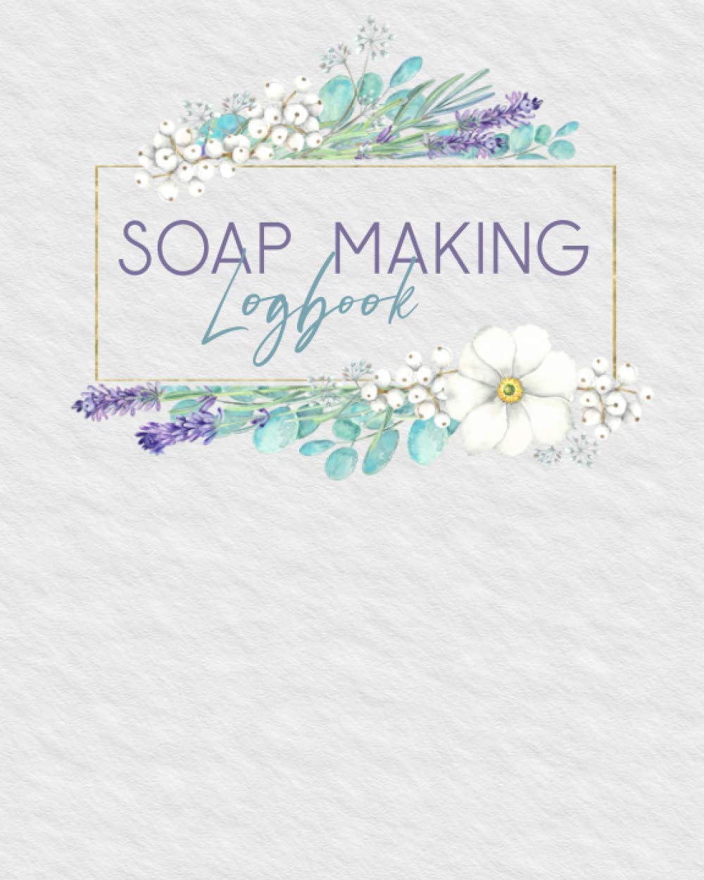 Soap Making Logbook: Handmade Recipe Journal