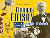 Thomas Edison for Kids: His Life and Ideas, 21 Activities (For Kids series)