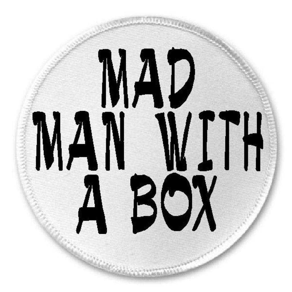 Mad Man with A Box - 3" Sew/Iron On Patch Doctor Who Humor