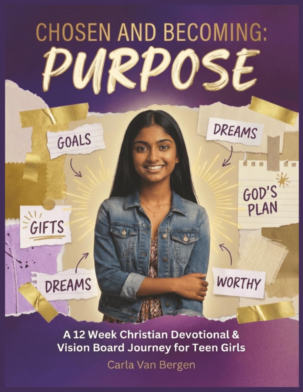 Chosen and Becoming: Purpose: A 12 Week Christian Devotional & Vision Board Journey For Teen Girls (Teen Girl Devotional and Vision Board Series)