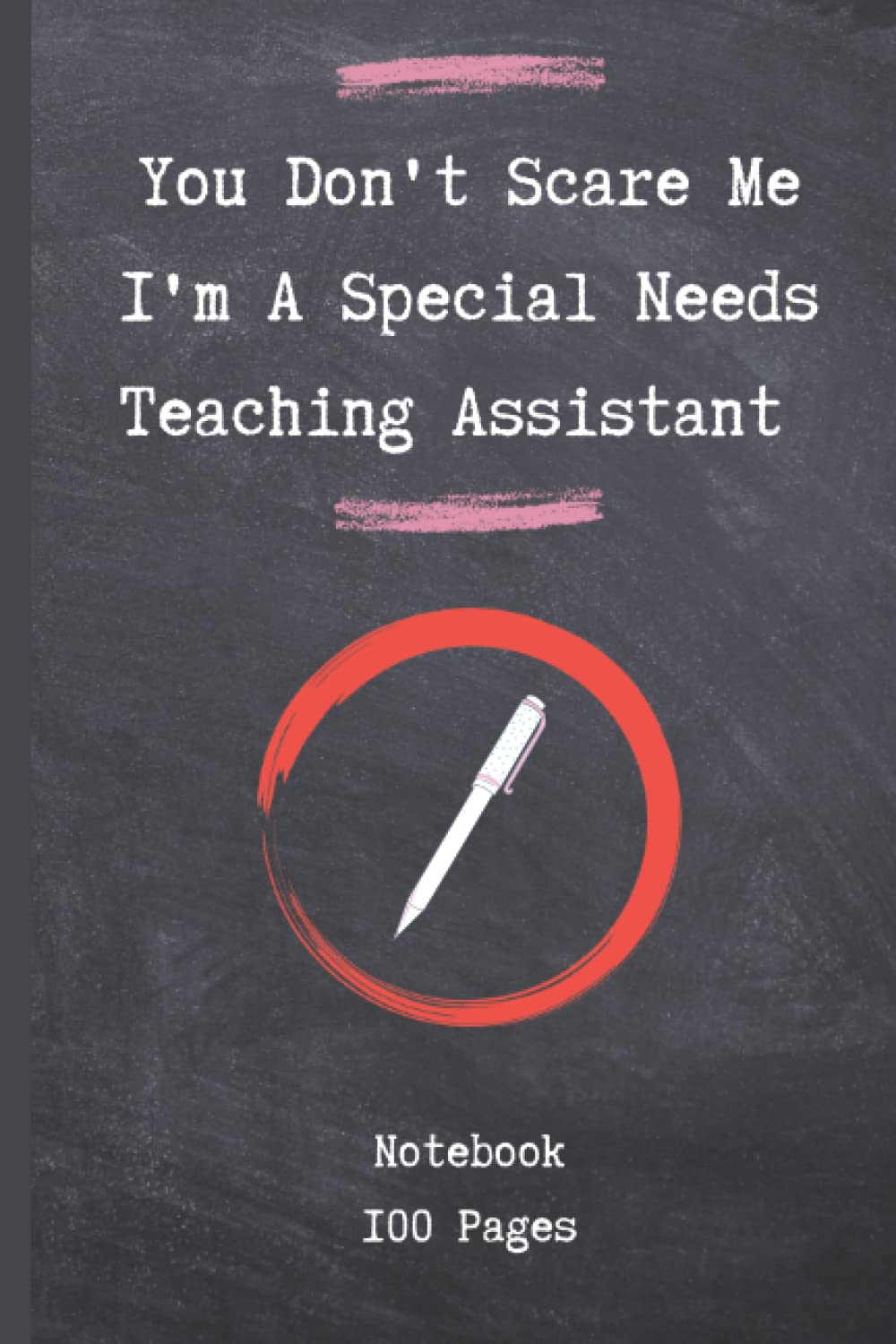 You Don't Scare Me I'm A Special Needs Teaching Assistant - 100 Page Notebook