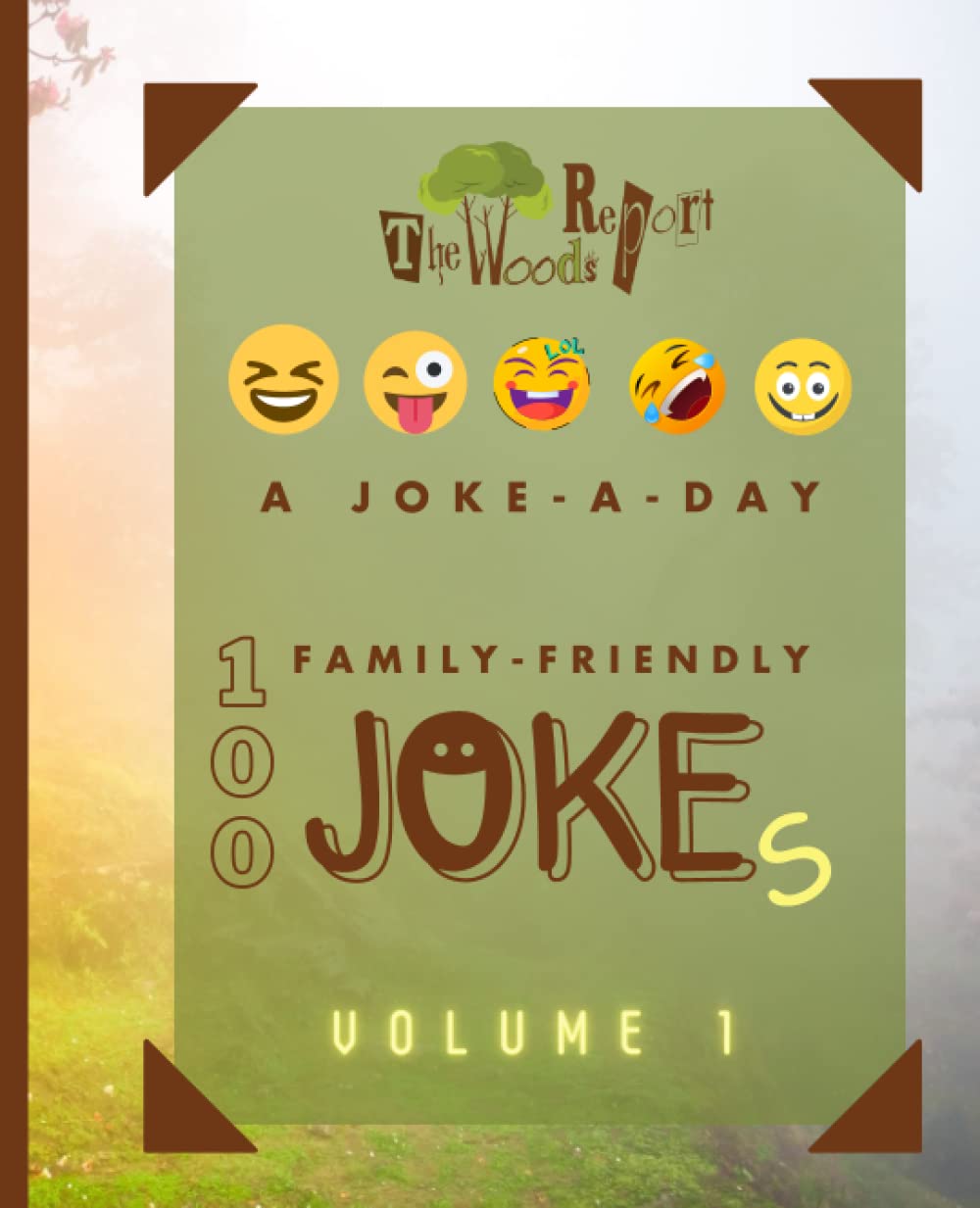 100 Family Friendly Jokes Vol 1: The Woods Report Joke of the Day family friendly 100 jokes | 101 pages, 7.5 x 9.25"