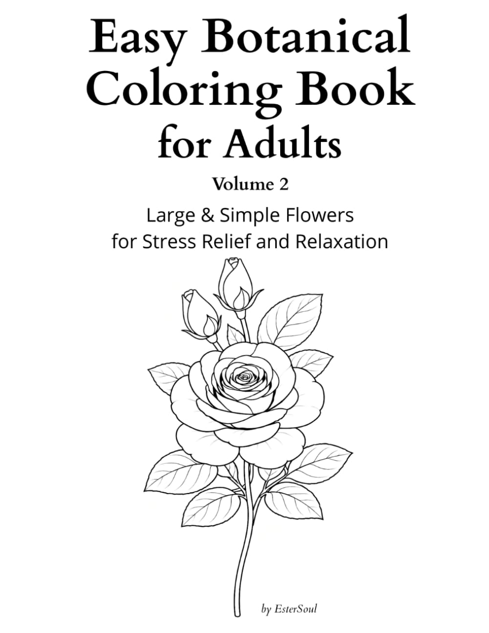 Easy Botanical Coloring Book for Adults Volume 2 Large & Simple Flowers for Stress Relief and Relaxation