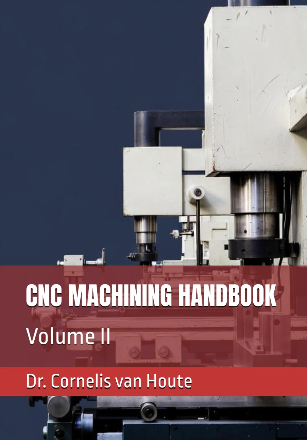CNC MACHINING HANDBOOK: Volume II: 10 (Master Manufacturing Series)