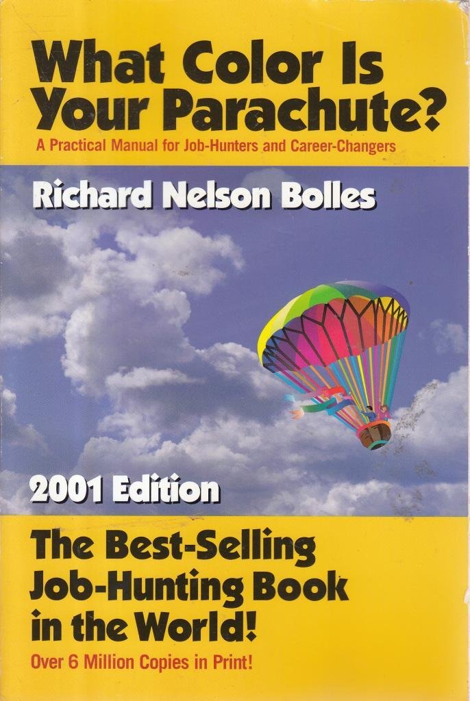 What Color Is Your Parachute? 2001: A Practical Manual for Job-Hunters and Career-Changers (What Color is Your Parachute?: A Practical Manual for Job-hunters and Career-changers)