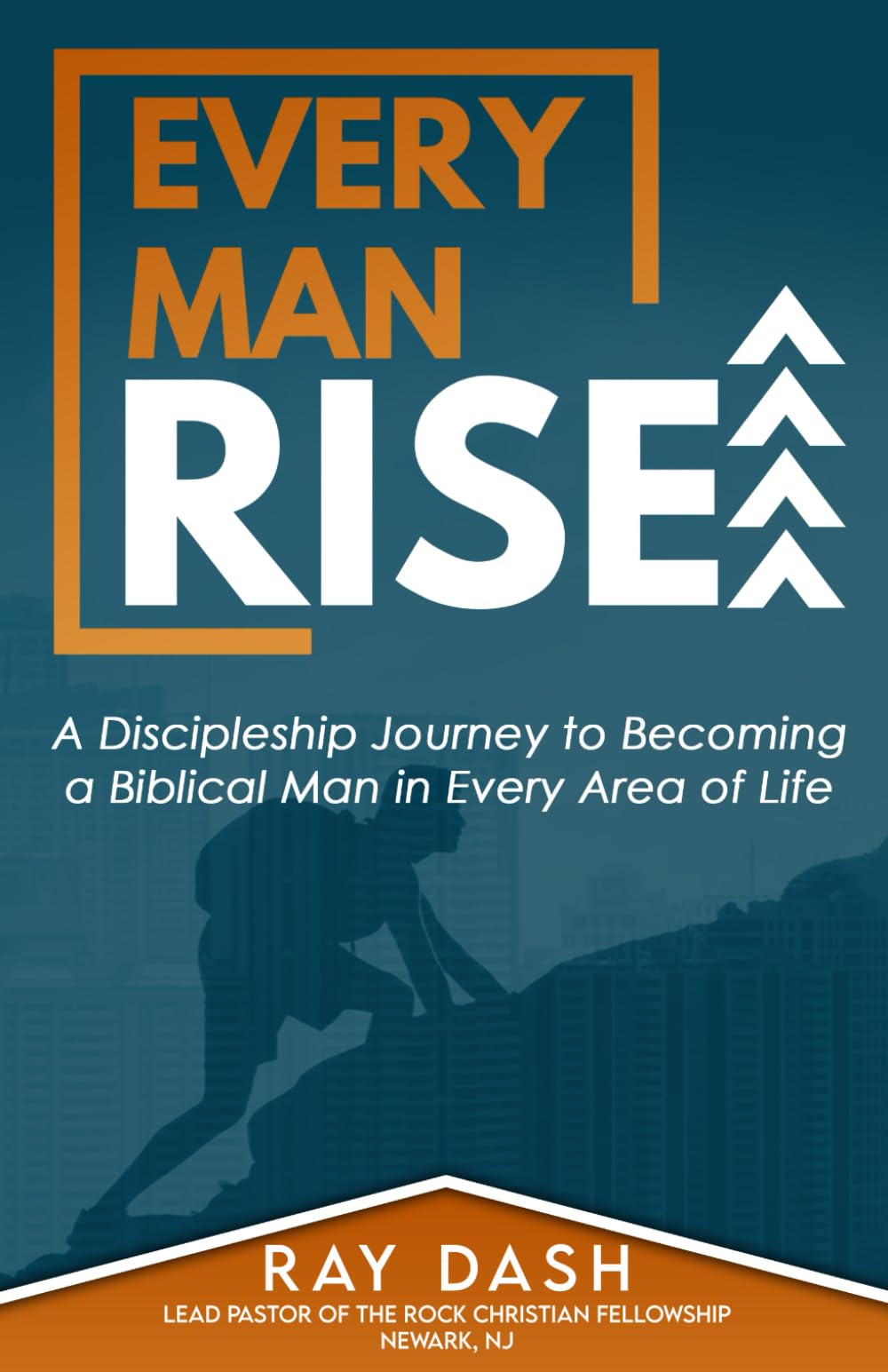Every Man Rise: A Discipleship Journey to Becoming a Biblical Man in Every Area of Life