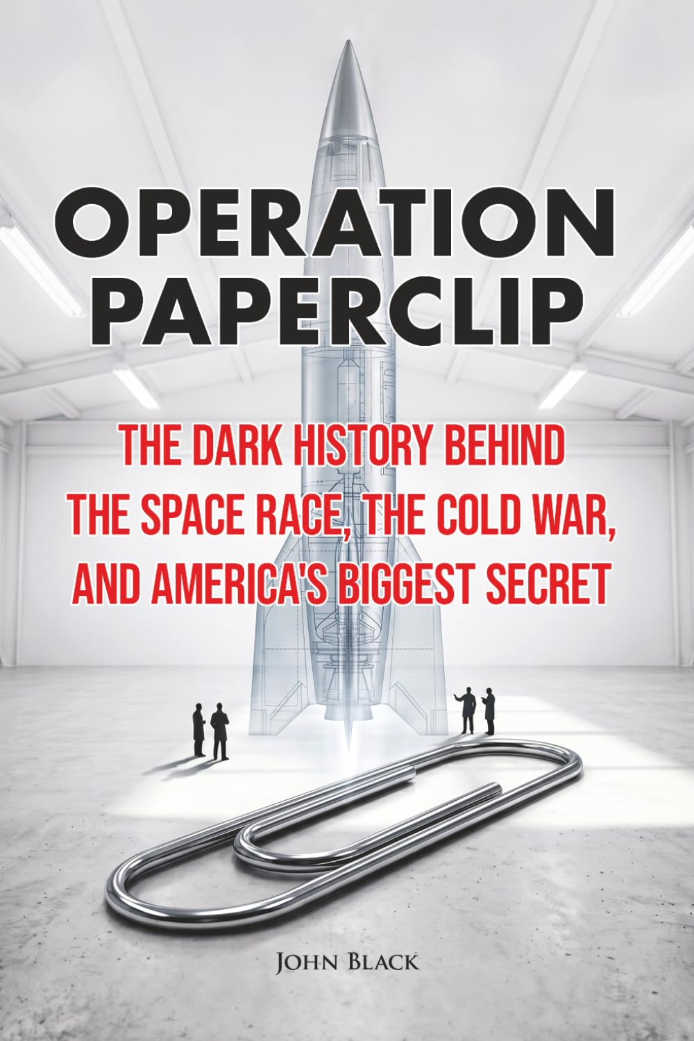 Operation Paperclip: The Dark History Behind the Space Race, the Cold War, and America's Biggest Secret (Secret Missions)