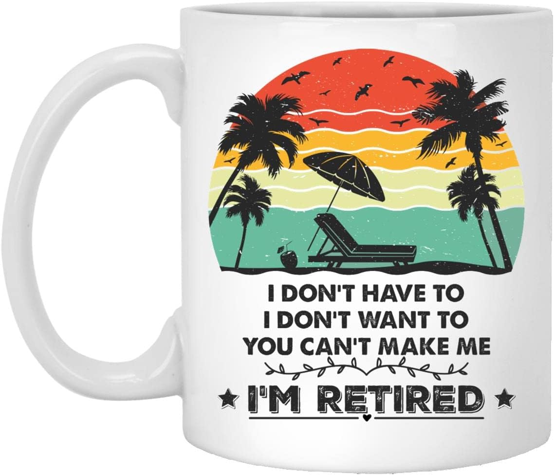 SuBin shop 2023 Retirement Gifts For Men And Women - I Don't Want To I Don't Have To I'm Retired Coffee Mug - Funny Retirement Gift For Boss, Mom, Grandma, Coworker, Teacher, Friend 11oz
