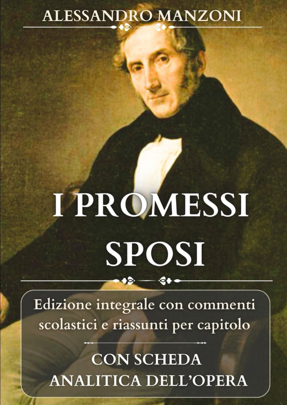 I PROMESSI SPOSI: Edizione integrale con analisi, commenti scolastici e riassunti per capitolo