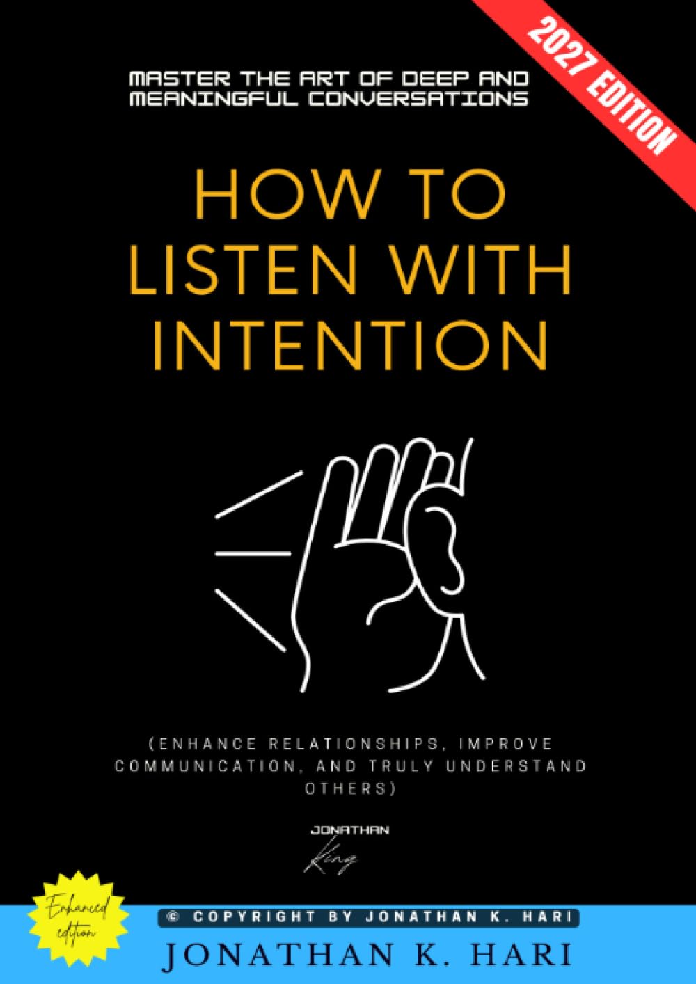 How to Listen with Intention:: Master the Art of Deep and Meaningful Conversations (Enhance Relationships, Improve Communication, and Truly Understand Others)
