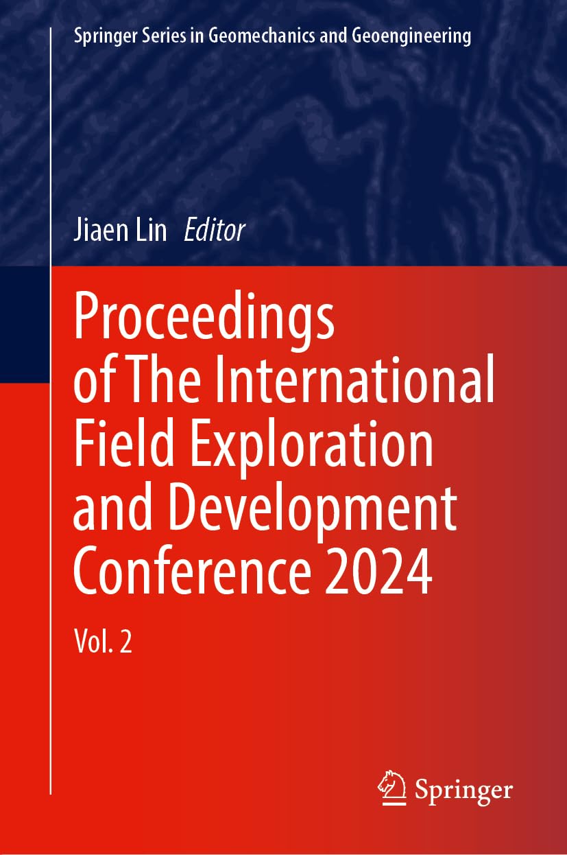 Proceedings of the International Field Exploration and Development Conference 2024: Volume 2 (Springer Series in Geomechanics and Geoengineering)
