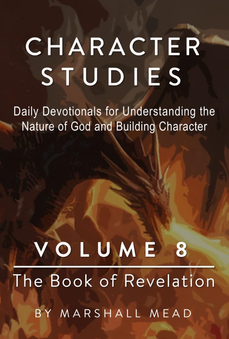 CHARACTER STUDIES - VOLUME 8 The Book of Revelation (Character Studies - Daily Devotionals for Understanding the Nature of God and Building character)