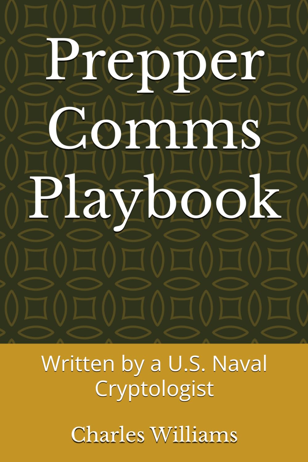 Prepper Comms Playbook: Written by a U.S. Naval Cryptologist (Guidance Compliance And Solutions In The Age Of Artificial Intelligence)