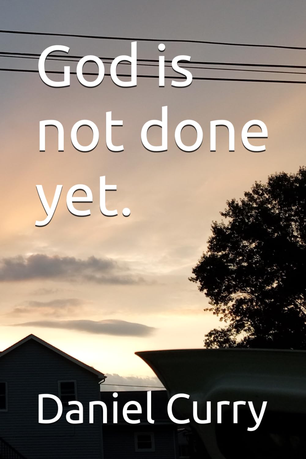 God is not done yet.