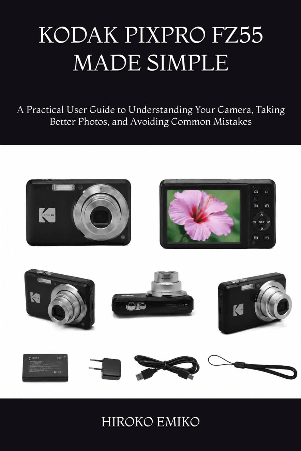 KODAK PIXPRO FZ55 MADE SIMPLE: A Practical User Guide to Understanding Your Camera, Taking Better Photos, and Avoiding Common Mistakes