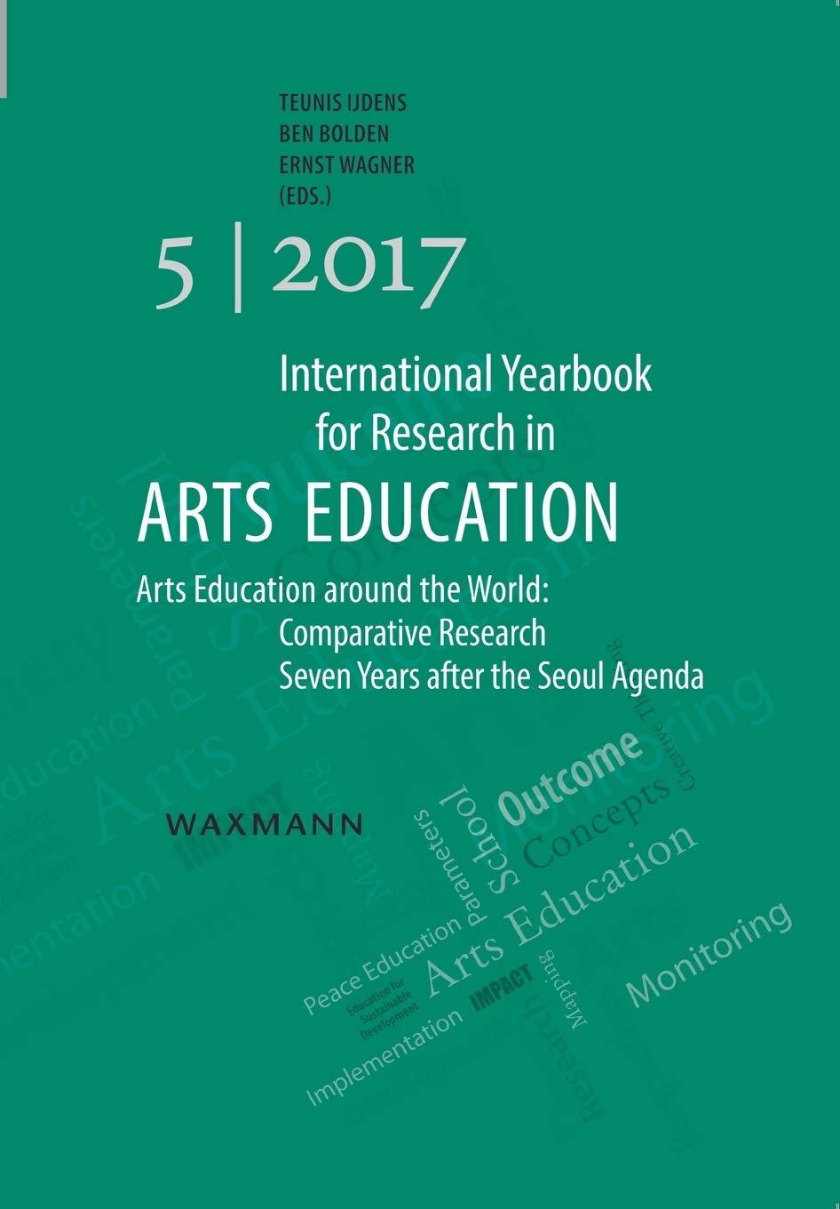 International Yearbook for Research in Arts Education 5/2017: Arts Education around the World: Comparative Research Seven Years after the Seoul Agenda