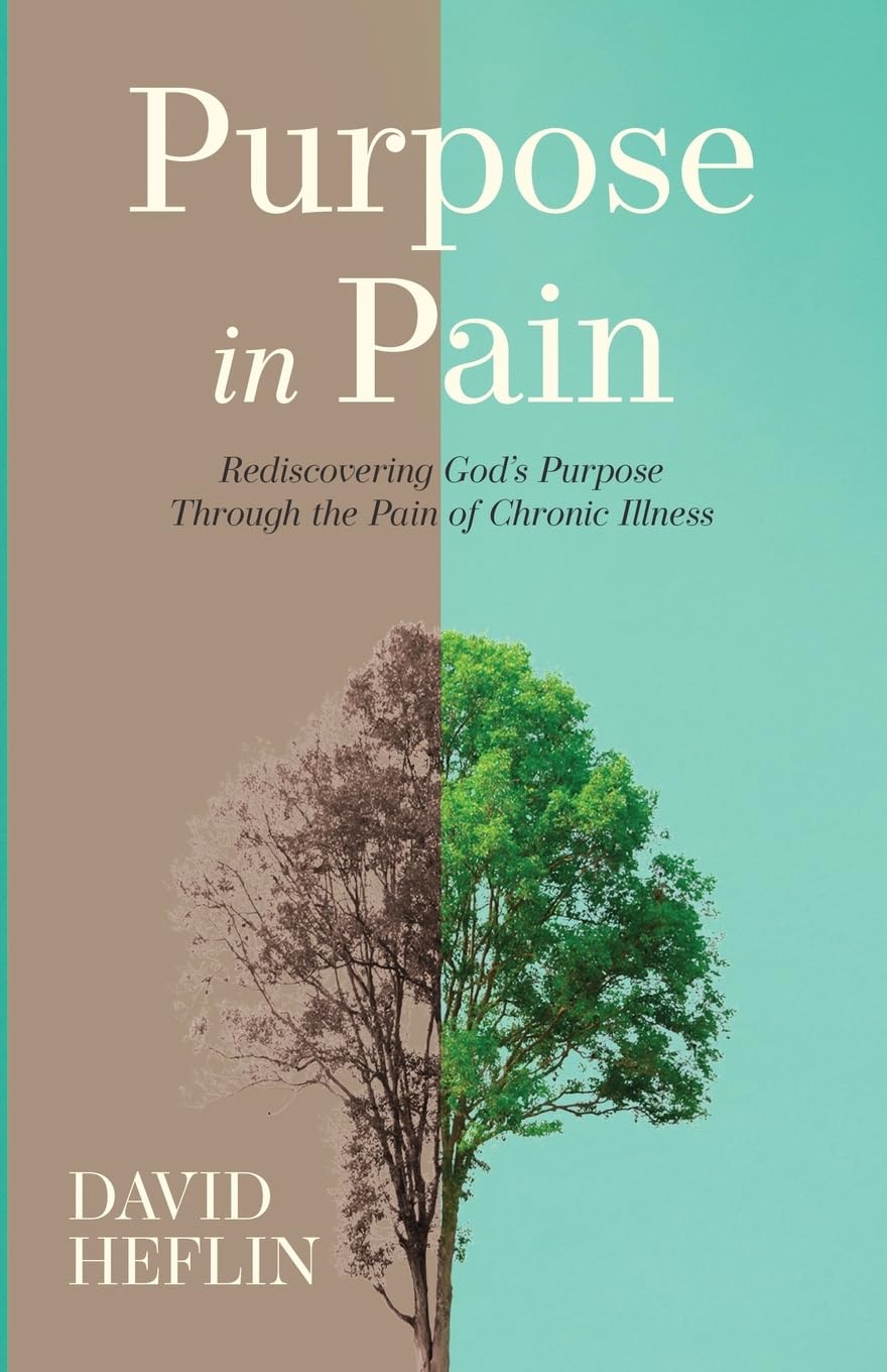 Purpose in Pain: Rediscovering God's Purpose Through the Pain of Chronic Illness