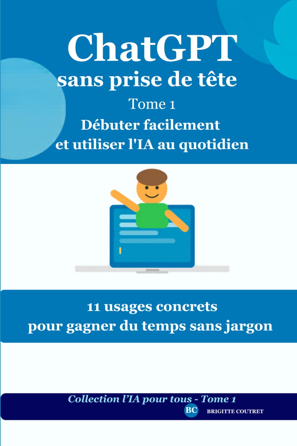 ChatGpt sans prise de tête - Tome 1: Débuter facilement et utiliser l'IA au quotidien (L'IA pour tous)