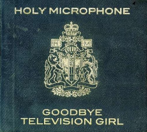 HOLY MICROPHONE - GOODBYE TELEVISION GIRL [Audio CD] HOLY MICROPHONE