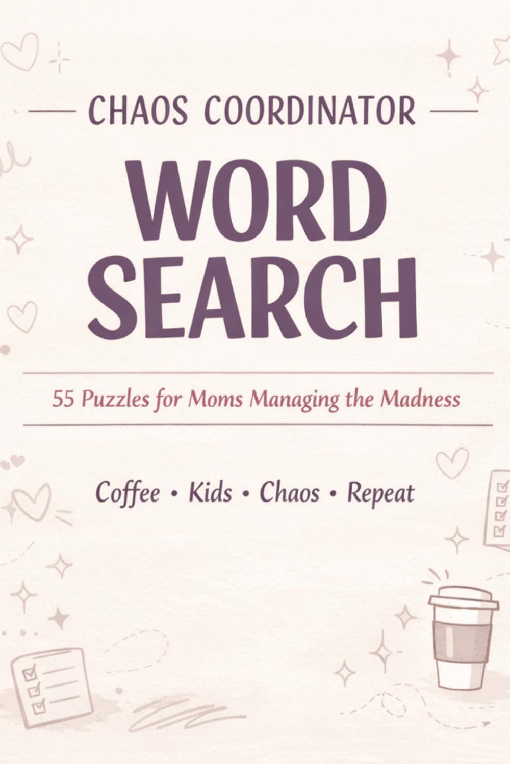 Chaos Coordinator Crossword Puzzle: 495 Relatable Words | 55 Puzzles for Moms Managing the Madness