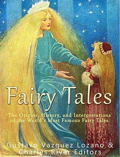 Fairy Tales: The Origins, History, and Interpretations of the World’s Most Famous Fairy Tales