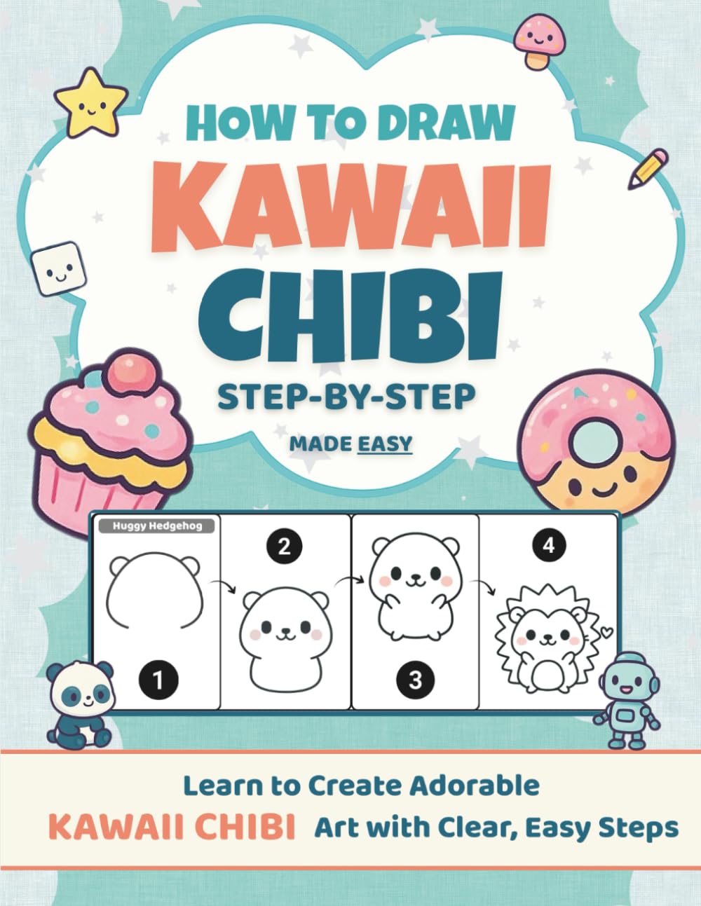 How to Draw Kawaii Chibi | Hundreds of Cute Things to Draw: A Step-by-Step Drawing Book for Beginners. Cute Characters, Objects, and Fun Scenes