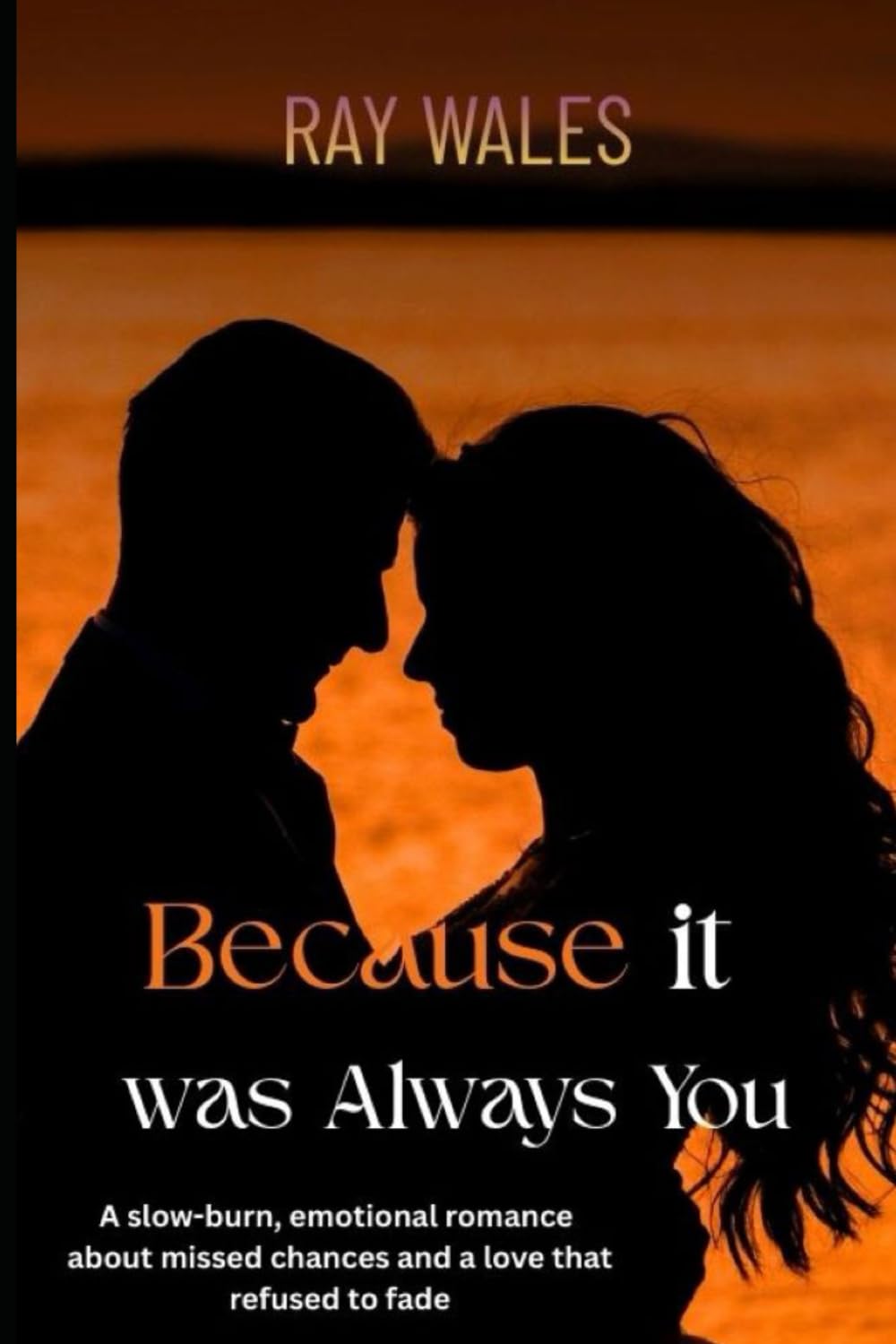Because It Was Always You: A slow-burn, emotional romance about missed chances and a love that refused to fade