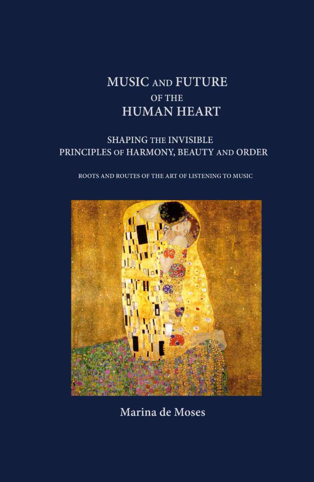 Music and Future of the Human Heart: Shaping the Invisible - Principles of Harmony, Beauty & Order