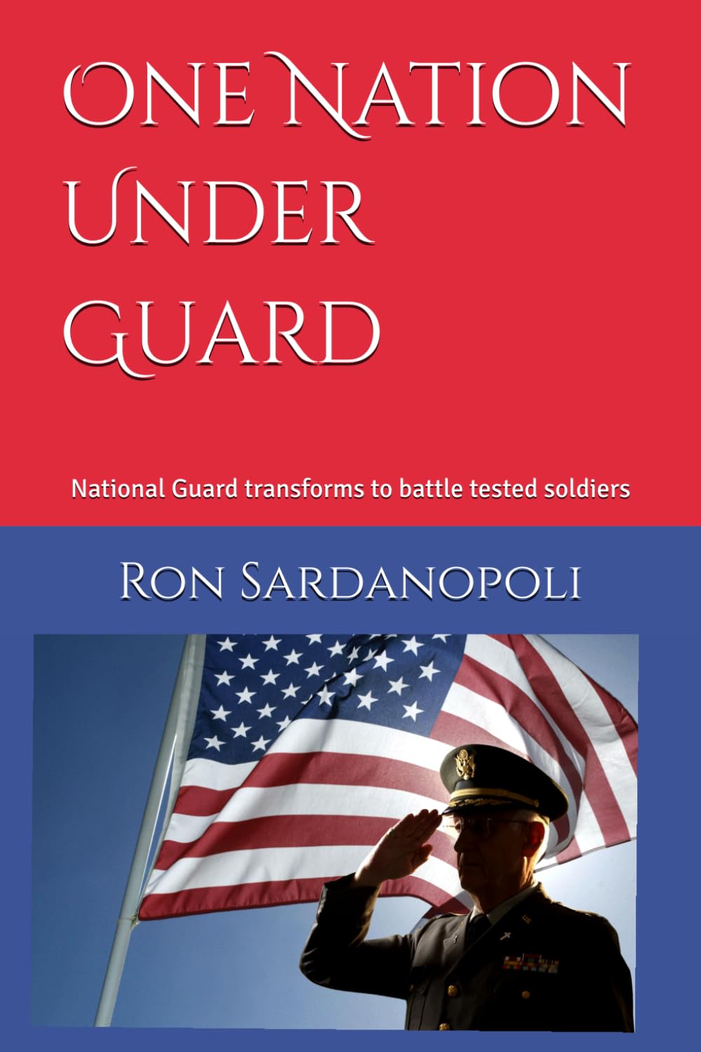 One Nation Under Guard: National Guard transforms to battle tested soldiers