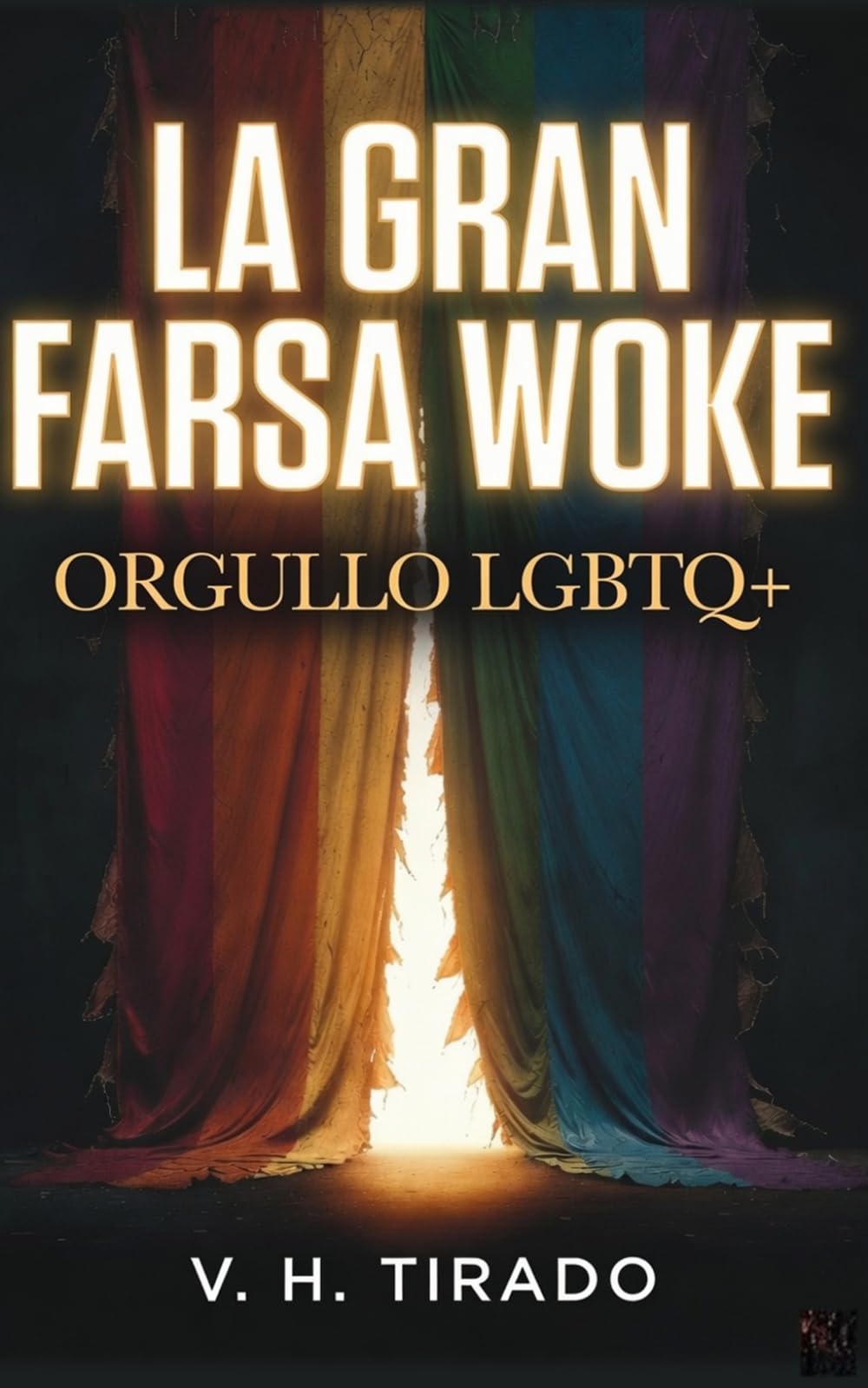 La Gran Farsa Woke - Orgullo LGBTQ+: Ideología de género, adoctrinamiento y el negocio detrás del activismo LGBTQ+