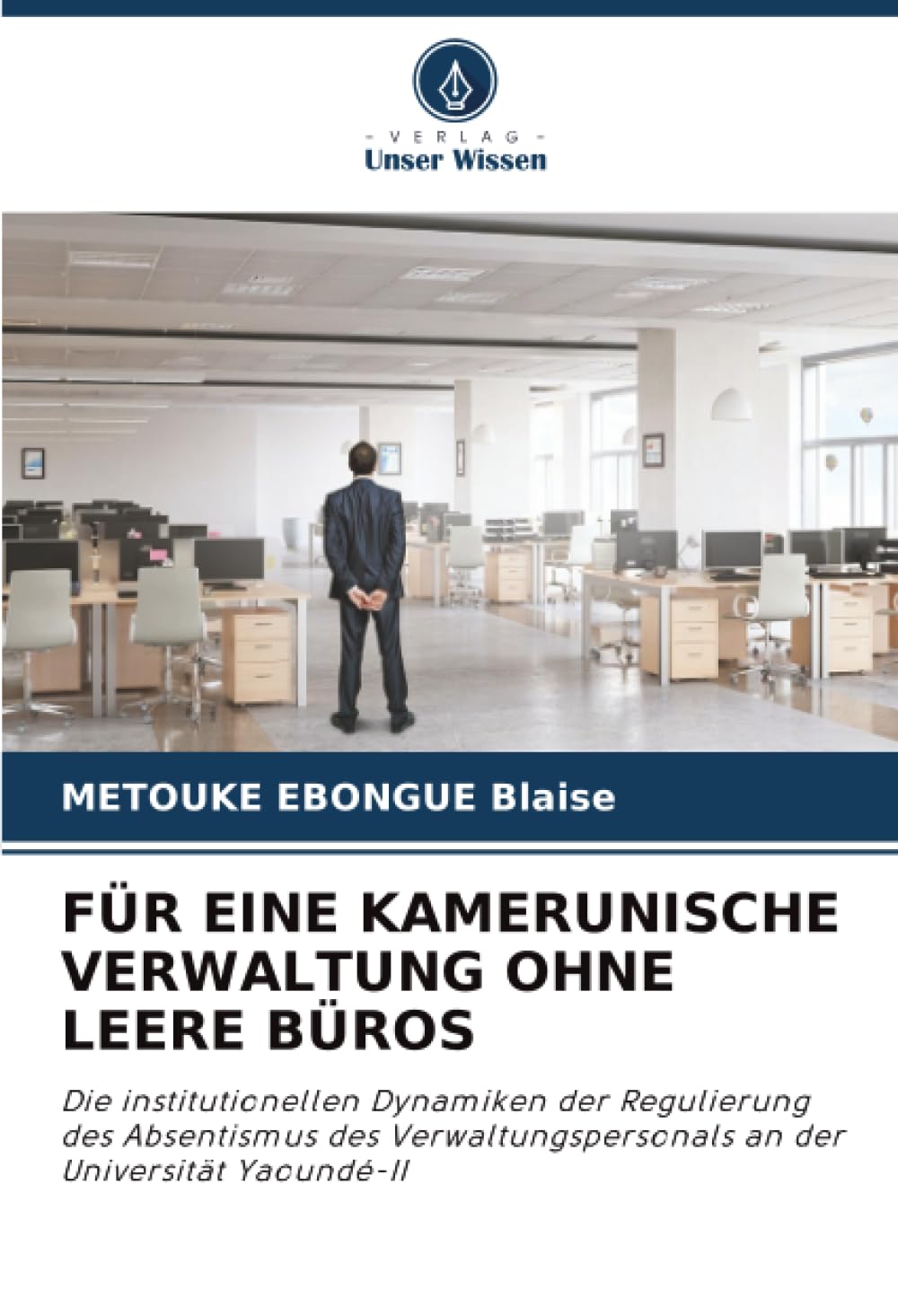 FÜR EINE KAMERUNISCHE VERWALTUNG OHNE LEERE BÜROS: Die institutionellen Dynamiken der Regulierung des Absentismus des Verwaltungspersonals an der Universität Yaoundé-II
