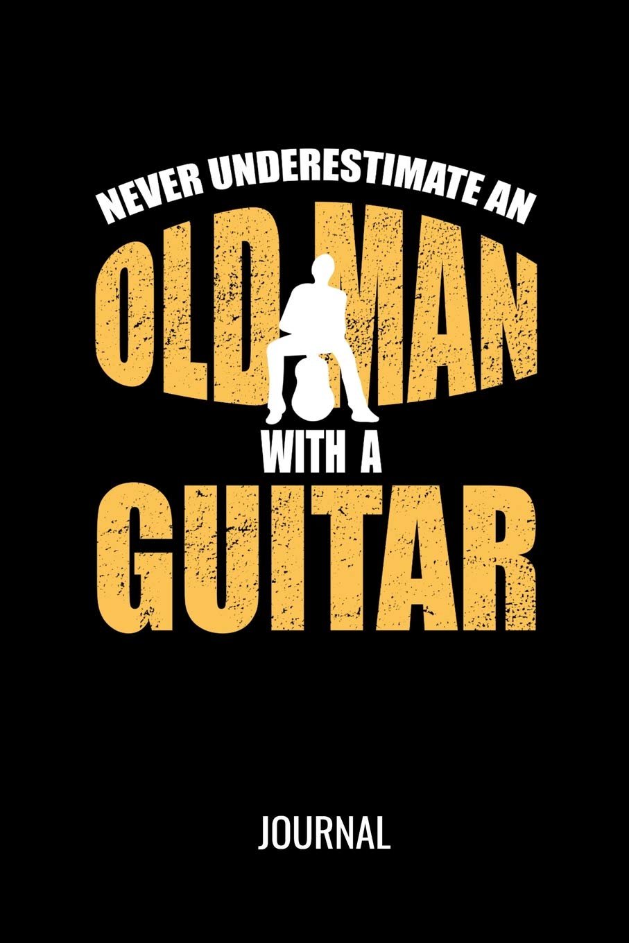 Never Underestimate An Old Man With A Guitar Journal: Funny Musician Blank Lined Notebook For Avid Guitarists