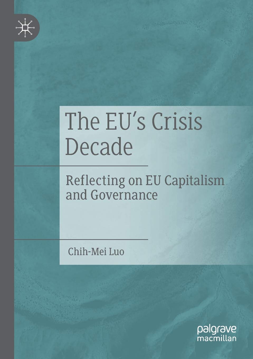 The EU’s Crisis Decade: Reflecting on EU Capitalism and Governance